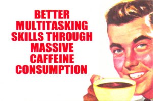 8066better-multitasking-through-caffeine-posters